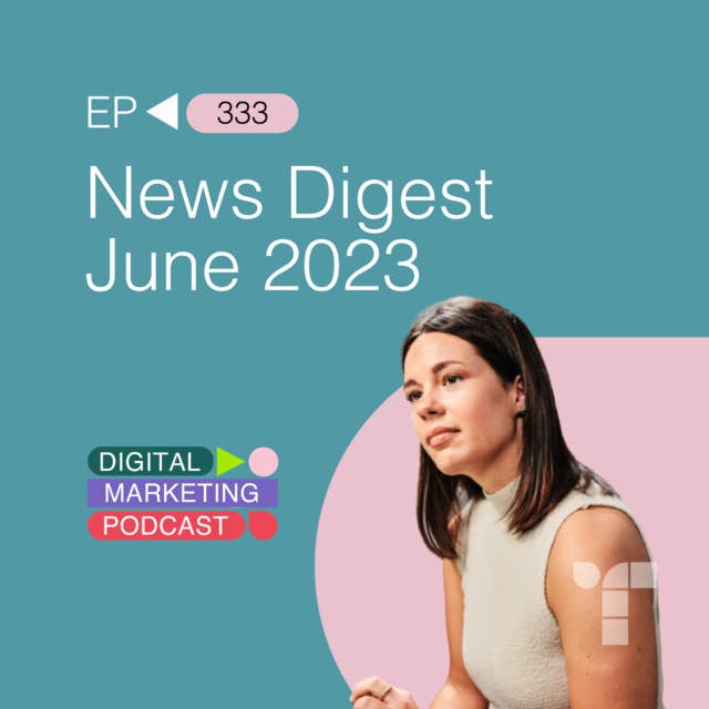 Digital Marketing News Digest June 2023
