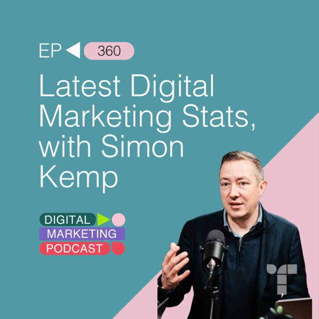The Latest Stats In Digital Marketing, with Simon Kemp
