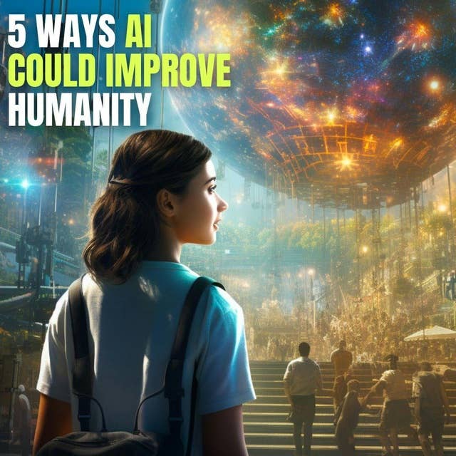 5 Ways AI Could Improve Humanity