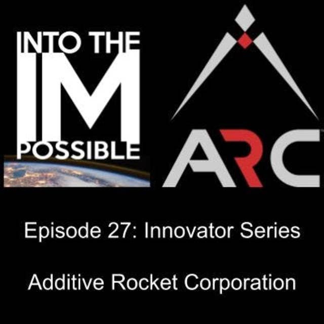 Innovator Series – Additive Rocket Corporation (#027)