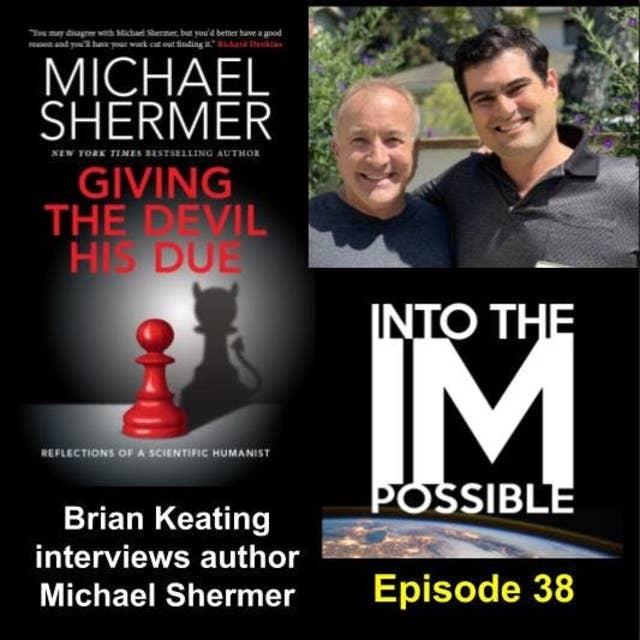 Giving the Devil His Due: a conversation with Michael Shermer & Brian Keating (#038)