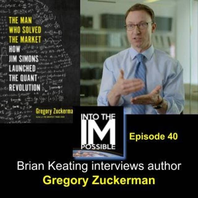 Greg Zuckerman, author of THE MAN WHO SOLVED THE MARKET: How Jim Simons Launched the Quant Revolution (#040)