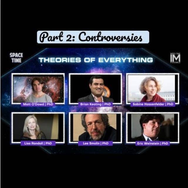 Theories of Everything: Cosmic Controversies, Great Debates, and Scientific Speculations — Part 2 (#063)