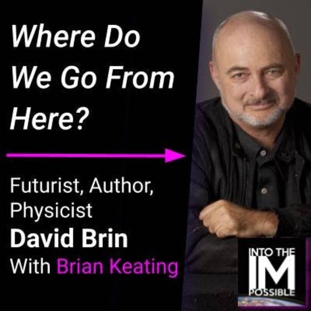 Futurist, Author, Pundit: David Brin — Where Are We Headed? (#072)