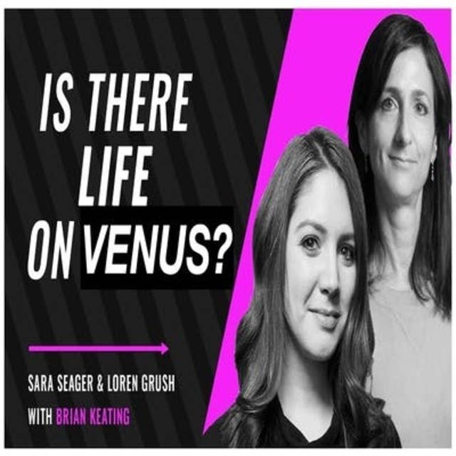 Did Scientists Discover Life on Venus? MIT Professor Sara Seager and The Verge’s Loren Grush (#075)