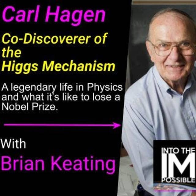 Carl Hagen: Spontaneous Symmetries, the Higgs Mechanism and the Nobel Prize (#080)