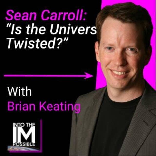 Sean Carroll: Is the Universe Twisted? Limits on Lorentz Violation & other Screwy Ideas! (#084)