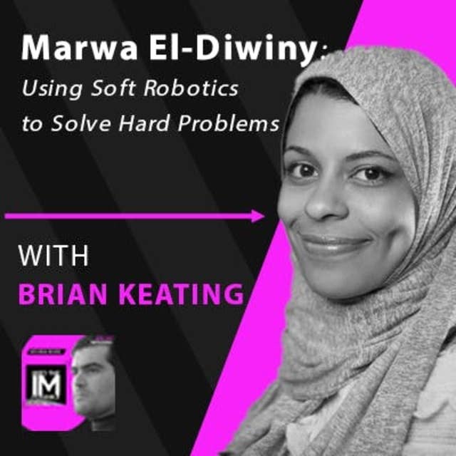 Marwa El-Diwiny: Using Soft Robotics to Solve Hard Problems (#089)