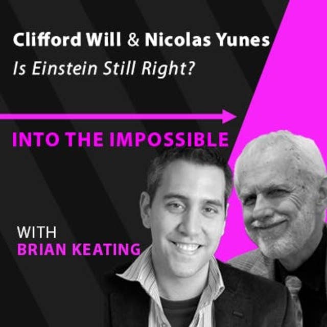 Clifford Will and Nicolas Yunes: Is Einstein Still Right? (#092)