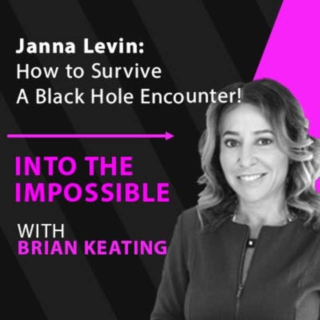 Janna Levin: How to Survive A Black Hole Encounter! (#093)