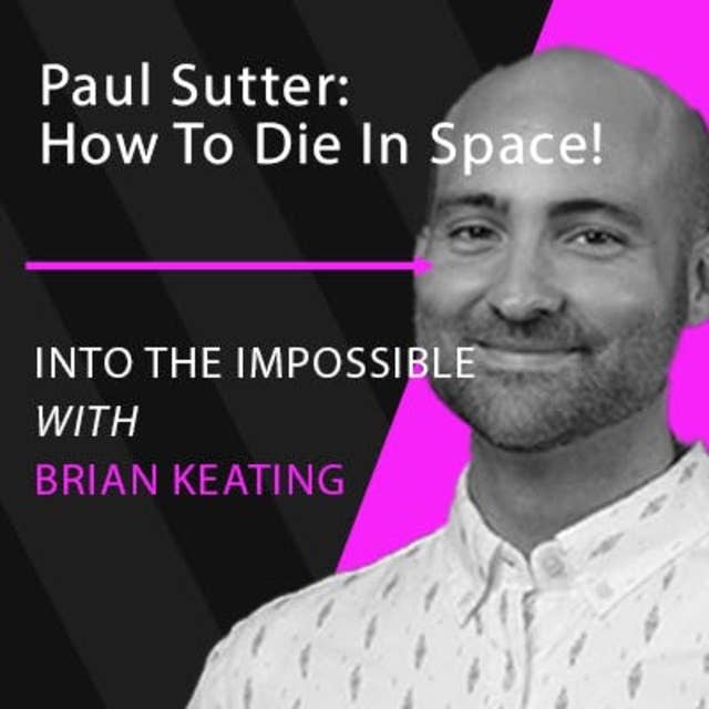 Paul Sutter – How To Die In Space (#096)