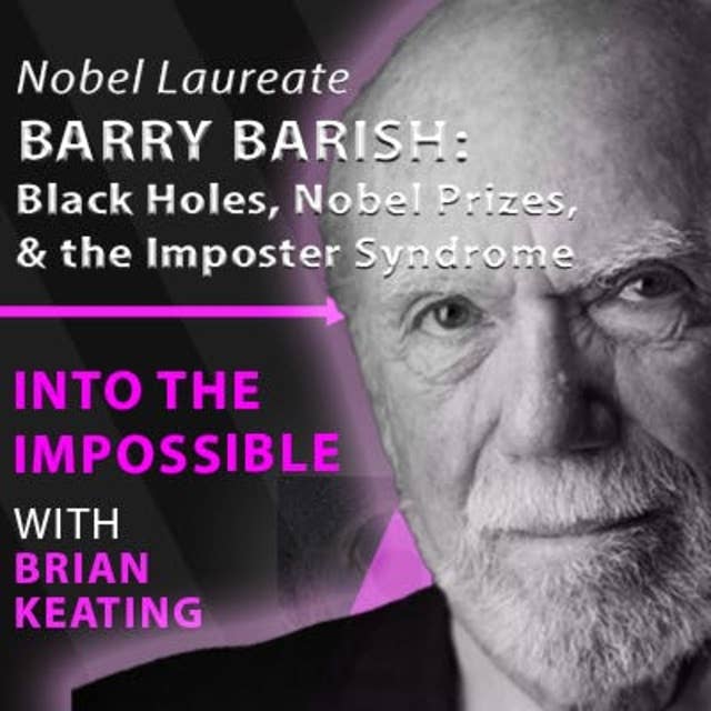 Barry Barish – Black Holes, Nobel Prizes & The Imposter Syndrome (#100)