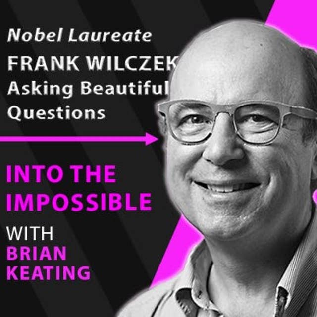 Nobel Prizewinner Frank Wilczek: Beautiful Questions, God, Nobels, Imposters & the Power of Beauty (#101)