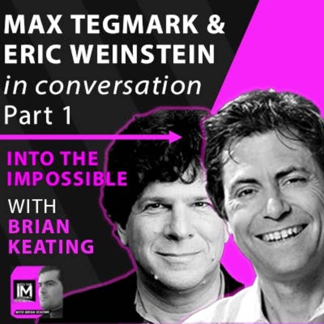 (part 1): Max Tegmark & Eric Weinstein in Conversation (#106)