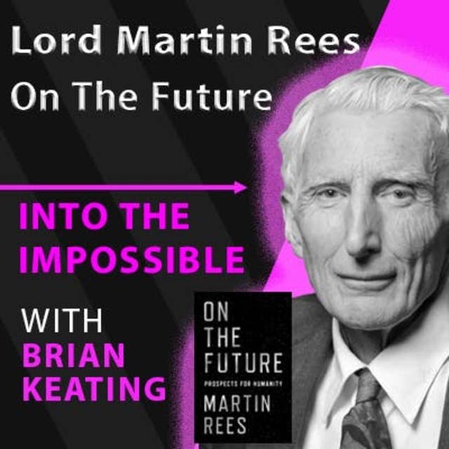 Lord Martin Rees On The Future (#107)