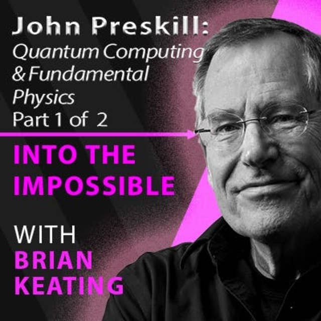 John Preskill – Part 1 – Quantum Computing, Artificial Intelligence, and Encountering Richard Feynman (#111)