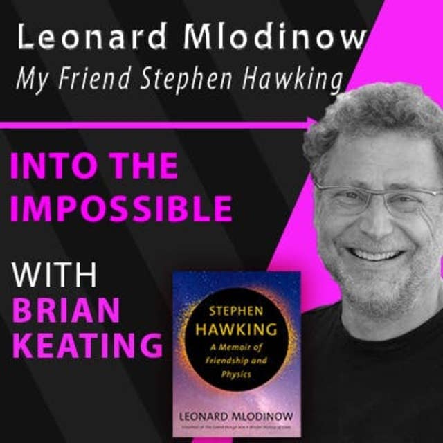 Leonard Mlodinow – My Friend, Stephen Hawking (#112)