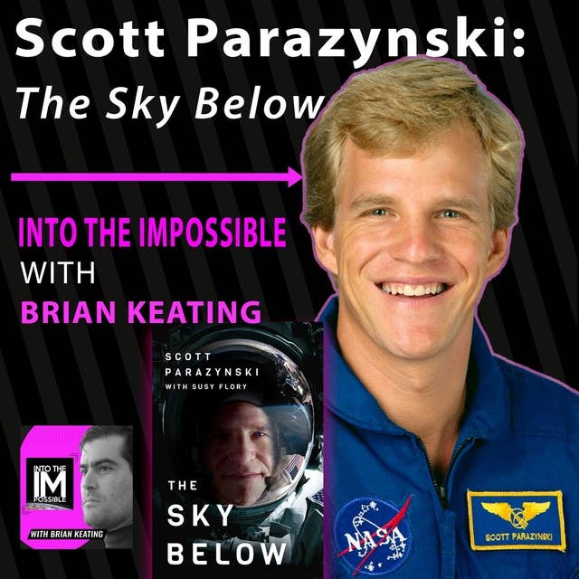 How to BEAT failure, CRUSH obstacles, and THRIVE with NASA Spacewalker Scott Parazynski! (#117)
