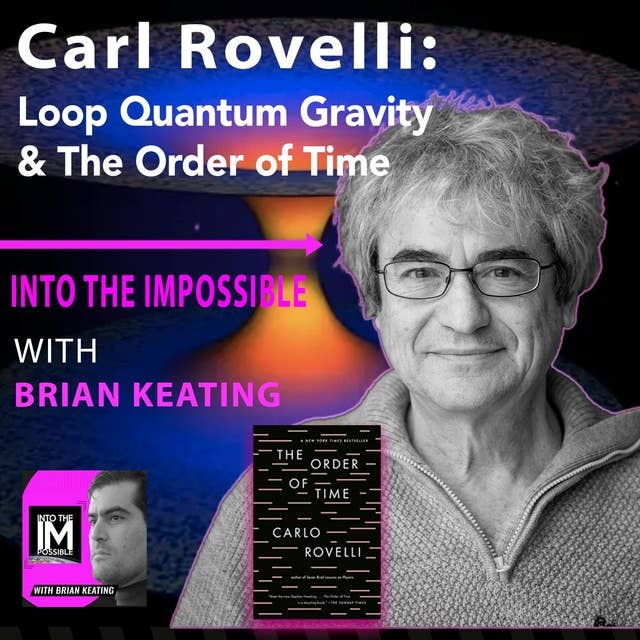 Carlo Rovelli: Loop Quantum Gravity & The Order of Time (#122)