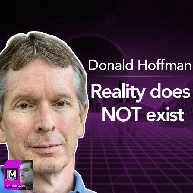 Don Hoffman: Reality Does NOT Exist! (#127)