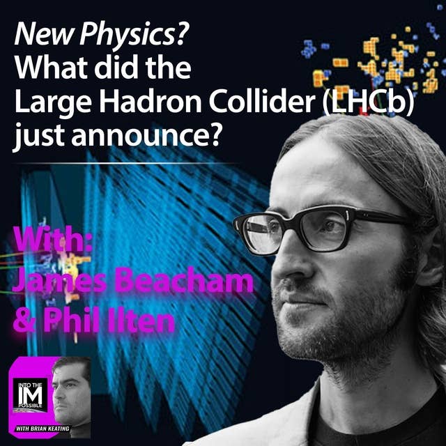 Is there a Fifth Force? News from the Large Hadron Collider (CERN LHCb): James Beacham & Phil Ilten (#129)