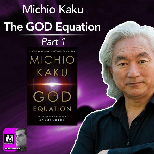 Part 2: Michio Kaku: Is String Theory = The GOD Equation? (#142)