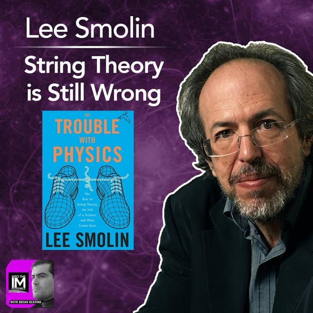 Lee Smolin: String Theory is Still Wrong (#152)