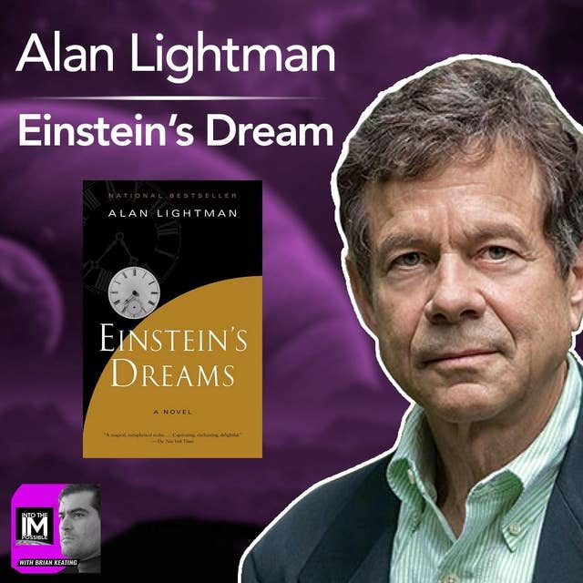 Alan Lightman: Astronomy's Tolstoy -- Improbable Possibilities, Einstein's Dream, & More (#164)