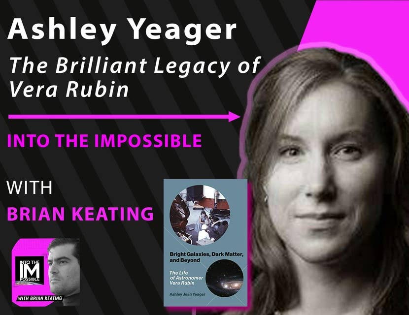 Ashley Yeager: The Brilliant Legacy of Astronomer Vera Rubin (#175)