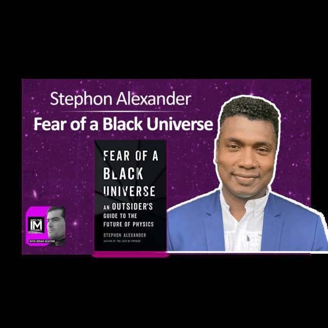 Stephon Alexander: Fear of a Black Universe (#179)