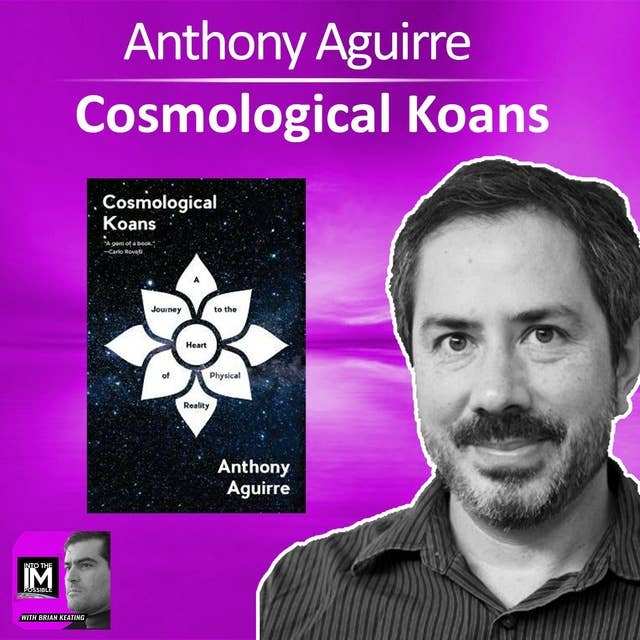 Anthony Aguirre: Cosmological Koans (#184)