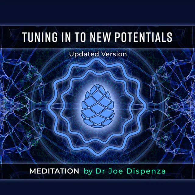 Turning into a new potentials - Guided meditation by Dr Joe Dispenza