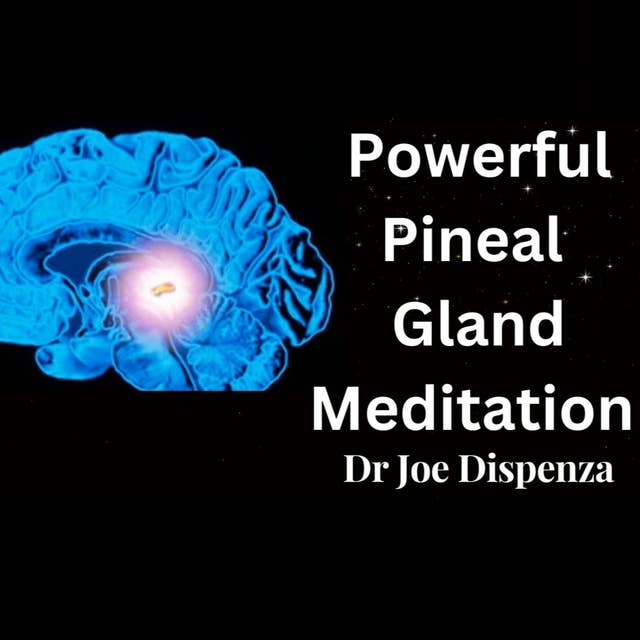 Pineal Gland Meditation DR. Joe Dispenza