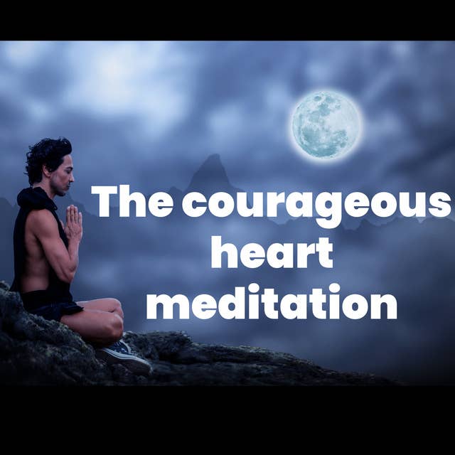 The courageous heart meditation