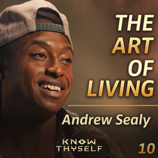 E10 - Andrew Sealy: How to Cultivate a Life of Love, Community, & Impact