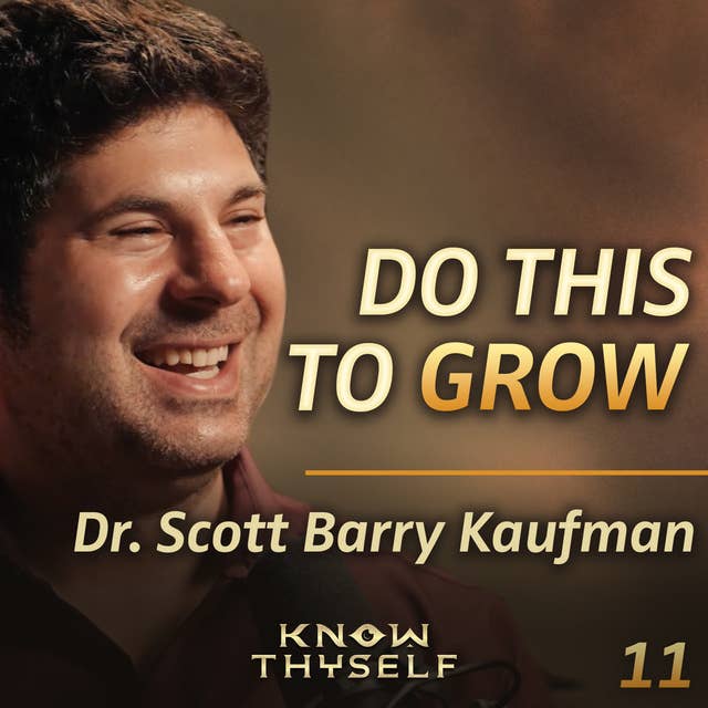 E11 - Dr. Scott Barry Kaufman: The Psychology of Self Actualization