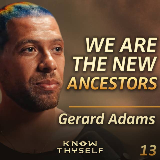E13 - Gerard Adams: Healing The Father Wound & Leading Your Lineage