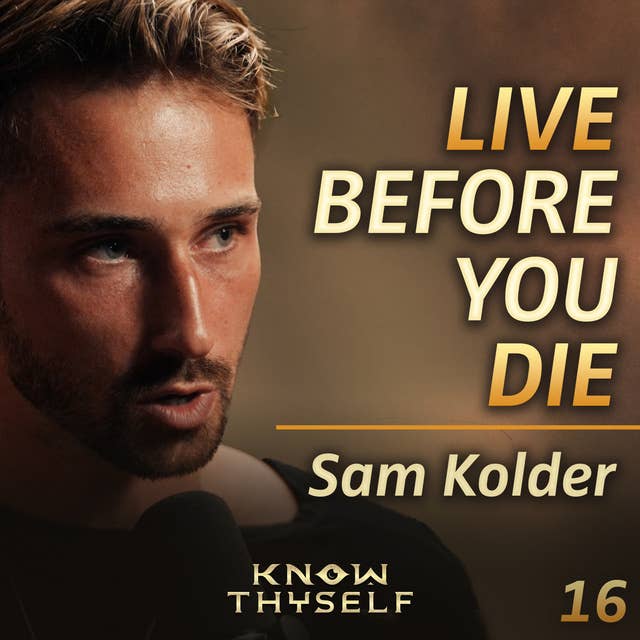 E16 - Sam Kolder: Life, Death & Creative Mastery