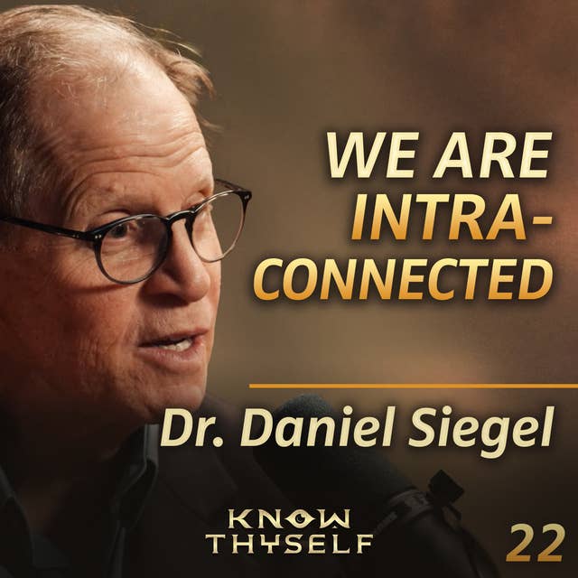 E22 - Dr. Daniel Siegel: The Nature of Self, Identity & Belonging