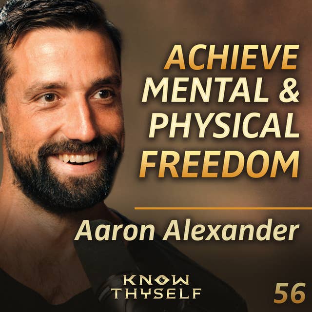 E56 - Aaron Alexander: How To Align Your Body and Free Your Mind