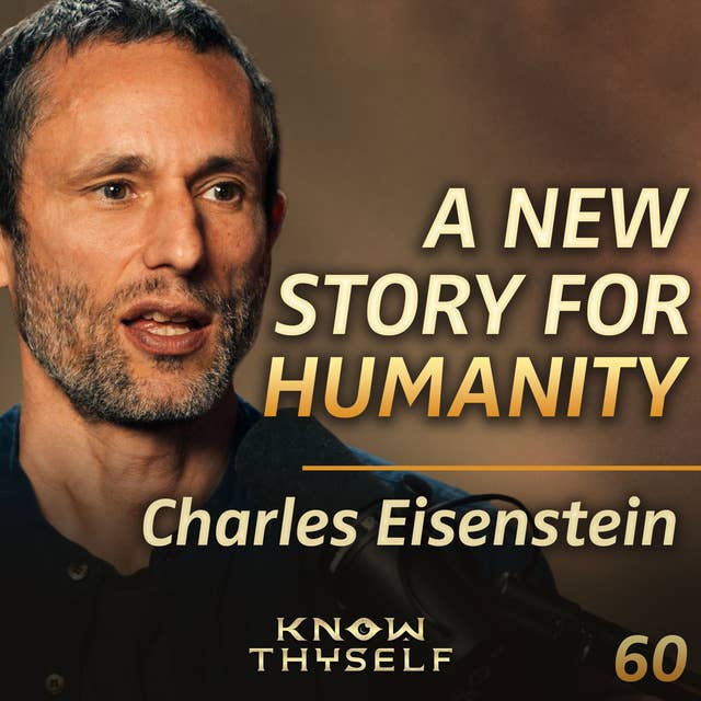 E60 - Charles Eisenstein, Visions For A More Beautiful World: A Wake Up Call