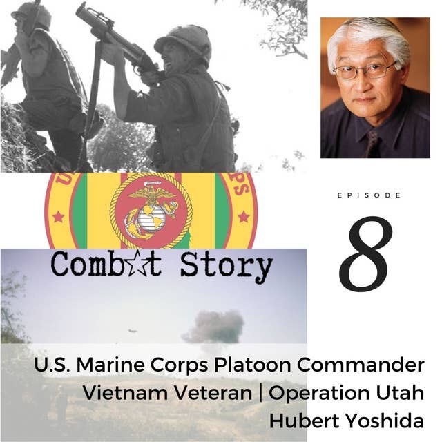 Hubert Yoshida: Marine Corps Platoon Commander | Vietnam Veteran | Operation Utah