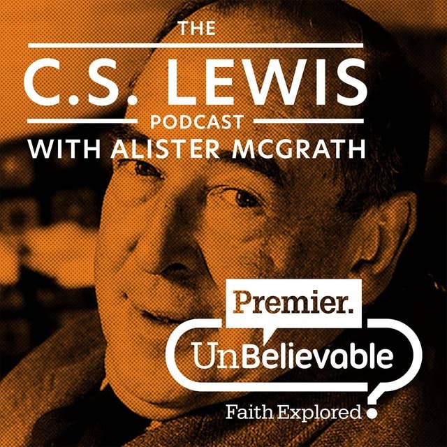 #10 Alister McGrath on C.S. Lewis’ faith journey