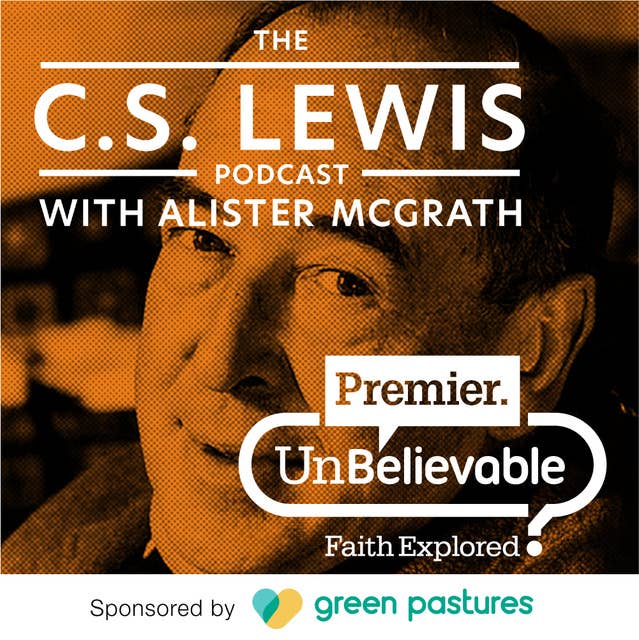#100 Alister McGrath: 100th special celebrating CS Lewis’ legacy and how he can help renew the Church