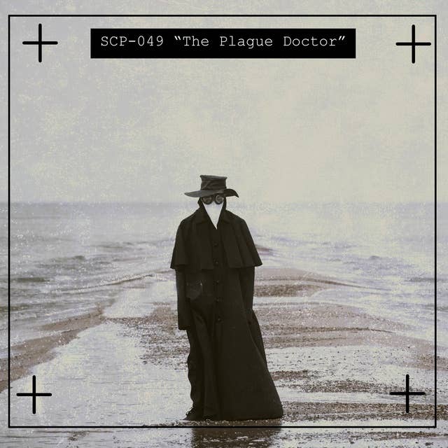 SCP-049: "The Plague Doctor"