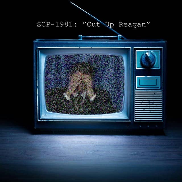 SCP-1981: "Reagan Cut Up"