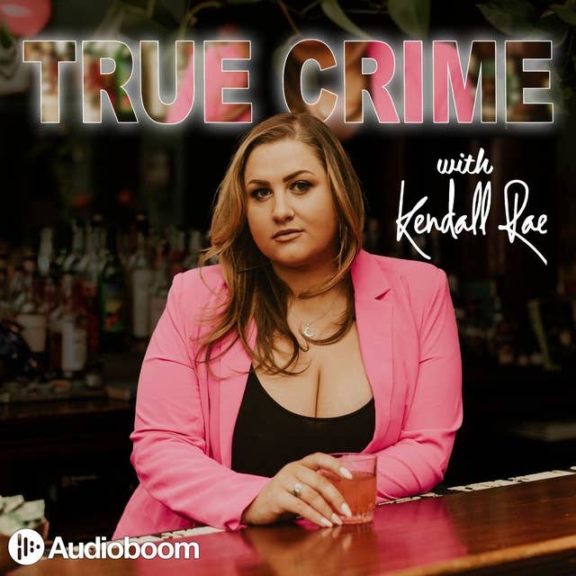 Introducing True Crime with Kendall Rae 