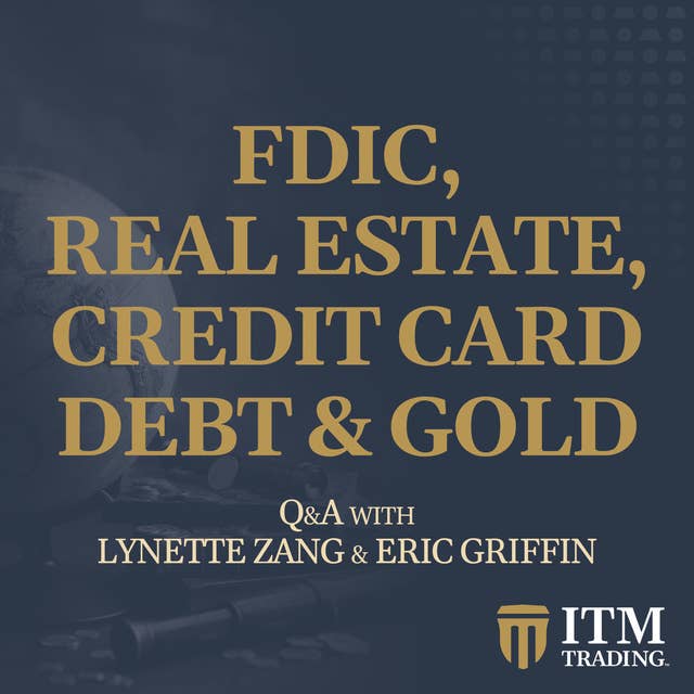 FDIC, REAL ESTATE, CREDIT CARD DEBT & GOLD...Q&A WITH LYNETTE ZANG AND ERIC GRIFFIN