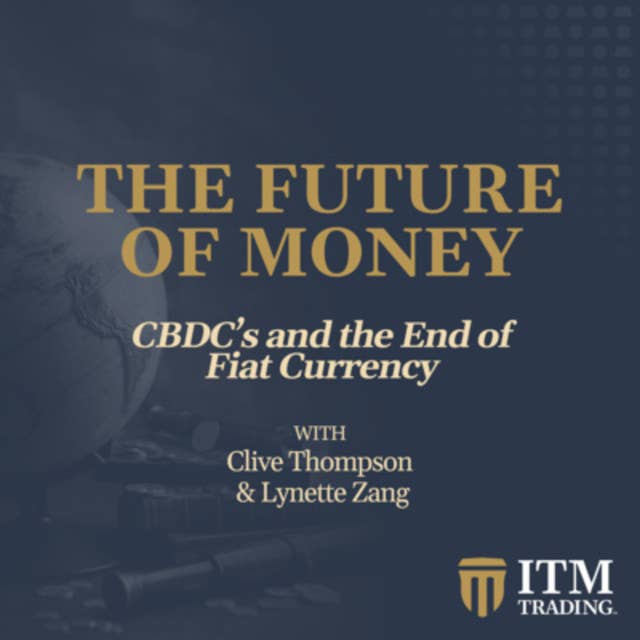 CBDC's and the End of Fiat Currency With Clive Thompson