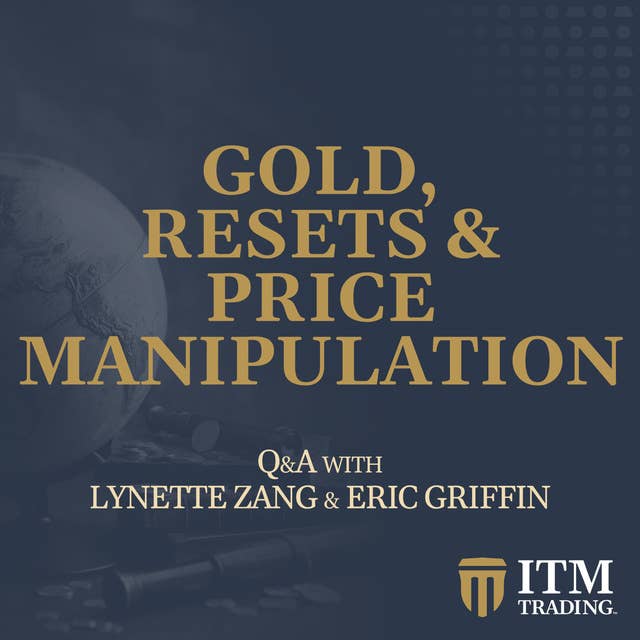 Gold, Resets & Price Manipulation...Q&A with Lynette Zang & Eric Griffin